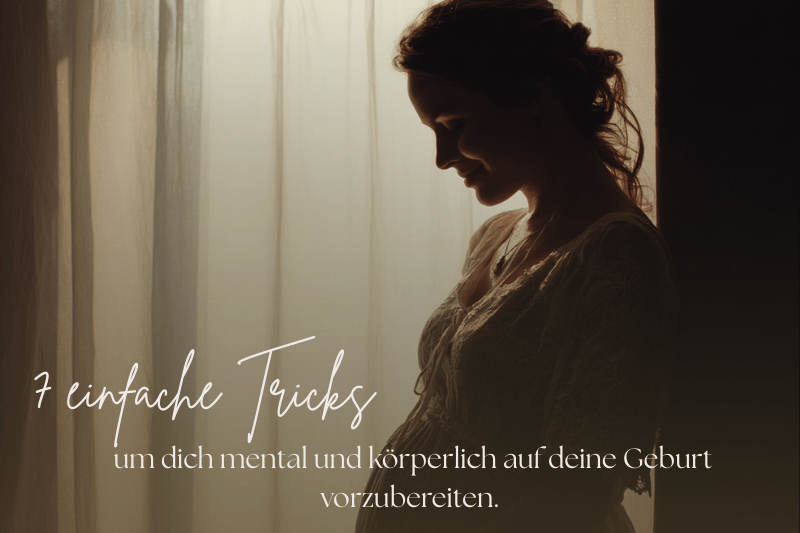 Schwangere Frau im Gegenlicht, die sanft ihren Babybauch hält, mit Text „7 einfache Tricks, um dich mental und körperlich auf deine Geburt vorzubereiten“.